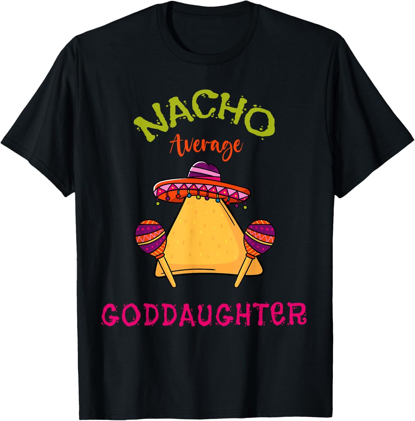 Nacho Average Goddaughter Mexican Cinco de Mayo Fiesta T-Shirt - T-Shirt | Black