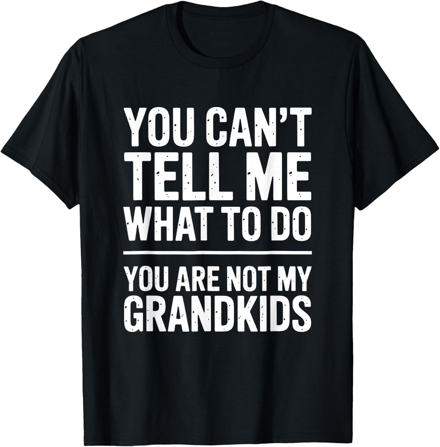 Funny You Cant Tell Me What to Do Grandkids Saying T-Shirt - T-Shirt | Black