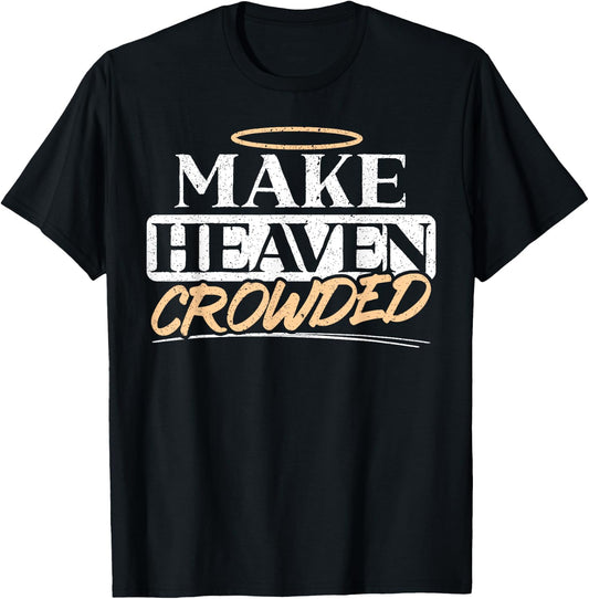 Make Heaven Crowded Christian Religious Jesus Christ T-Shirt - T-Shirt | Black
