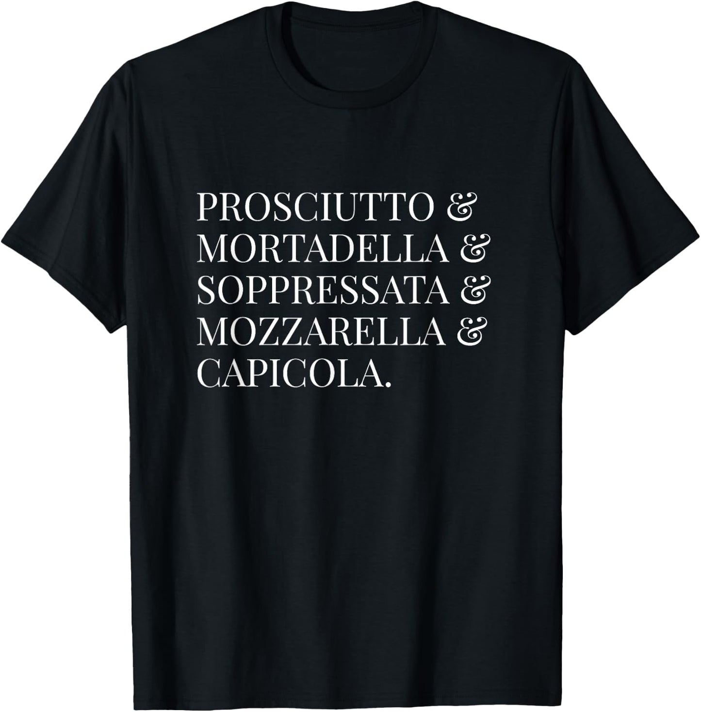 Prosciutto Mortadella Soppressata Mozzarella Capicola Shirt T-Shirt - T-Shirt | Black