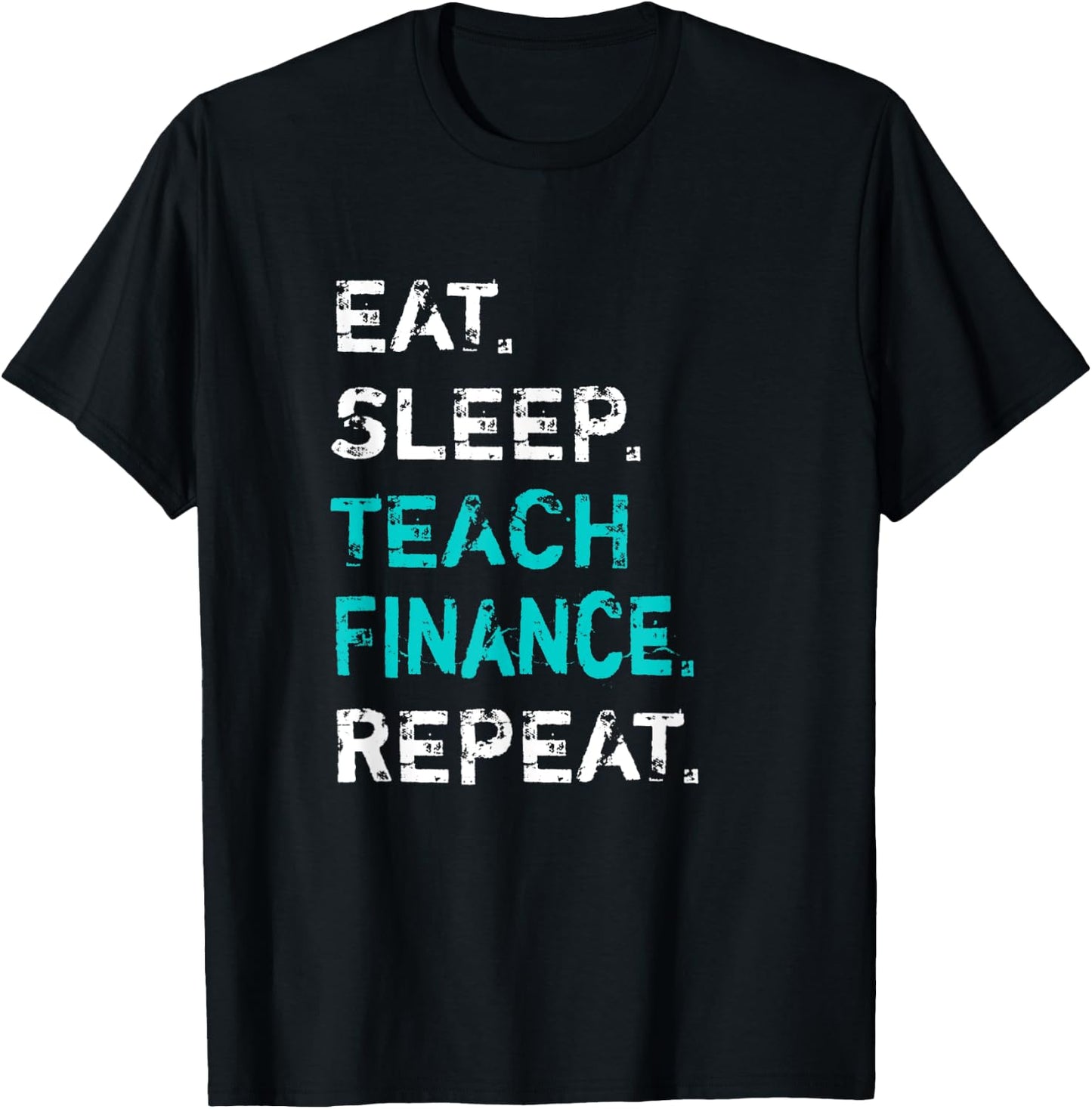 Eat Sleep Teach Finance Repeat - Finance Teacher T-Shirt - T-Shirt | Black