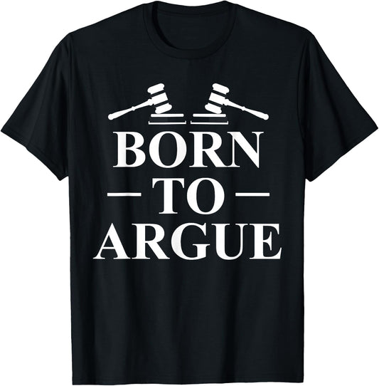 Born To Argue Lawyer Lawyer Jurist T-Shirt - T-Shirt | Black
