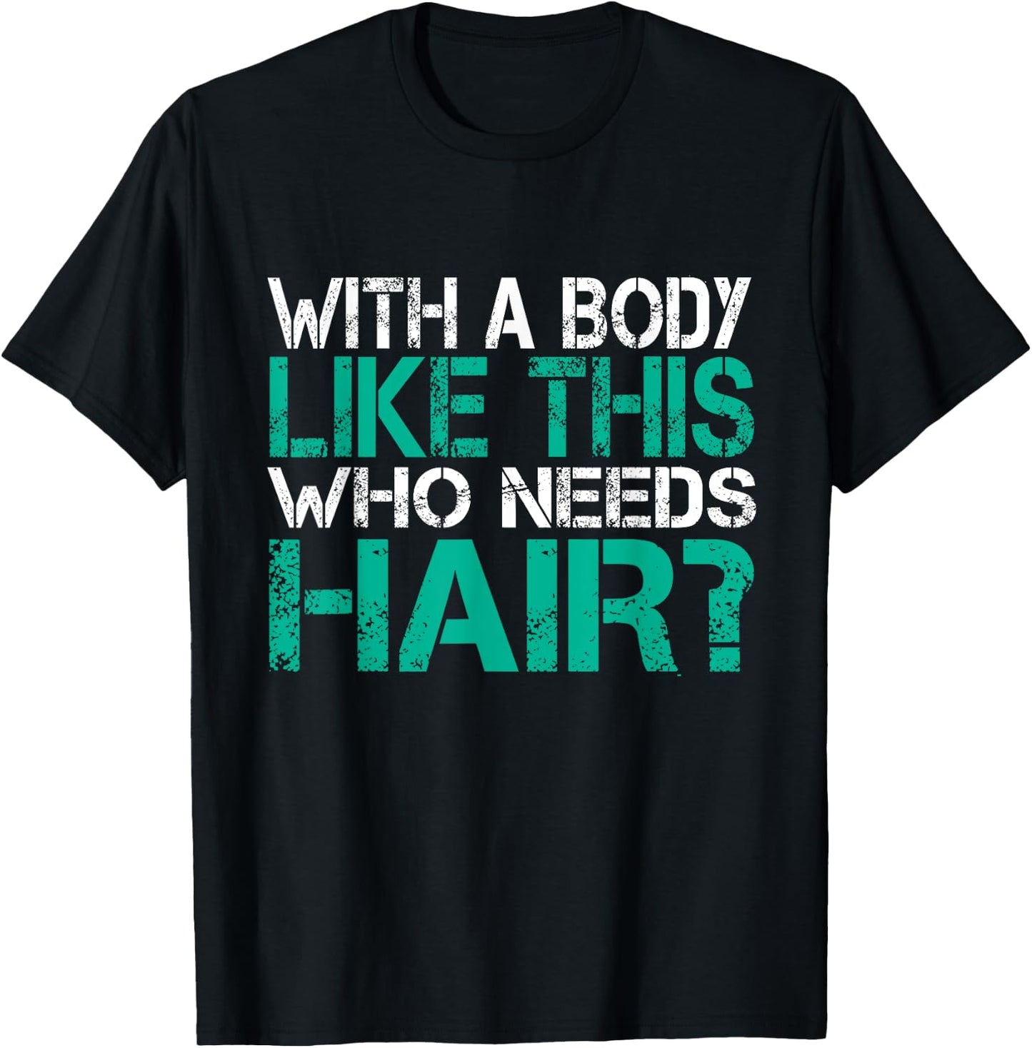 With a body like this who needs hair loss gag gift T-Shirt - T-Shirt | Black