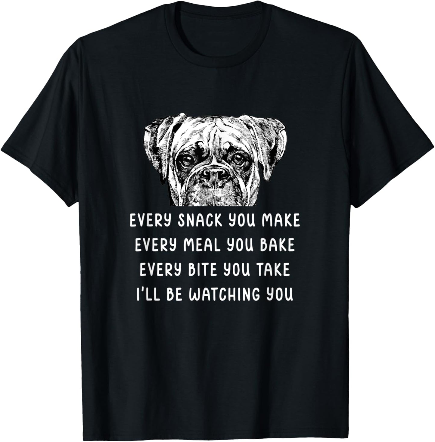 Every snack you make Every meal you bake Boxer T-Shirt - T-Shirt | Black