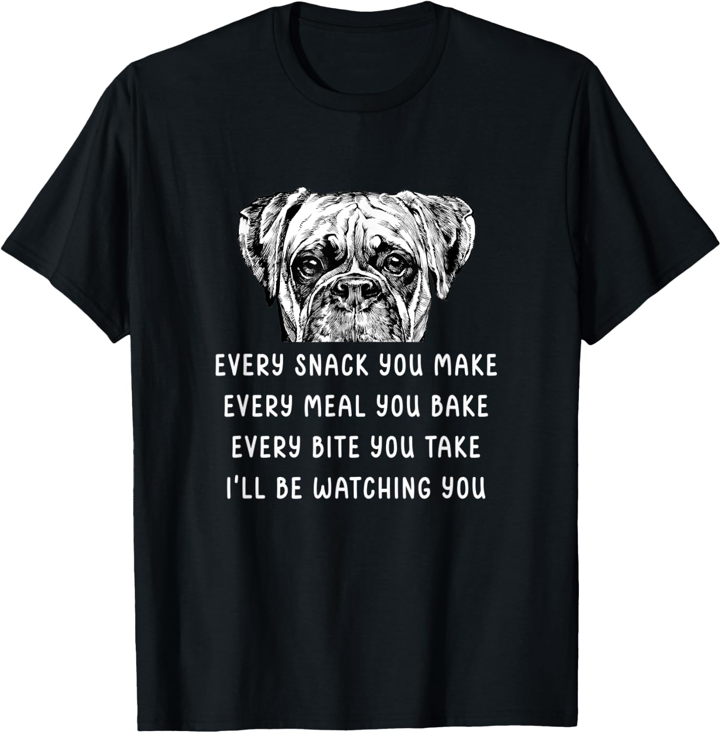 Every snack you make Every meal you bake Boxer T-Shirt - T-Shirt | Black