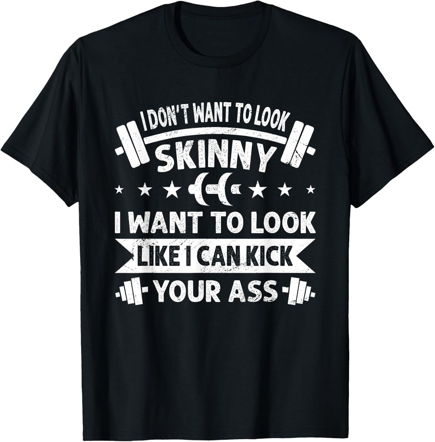 I Don't Want To Look Skinny Funny Workout Kick Your Gym Ass T-Shirt - T-Shirt | Black