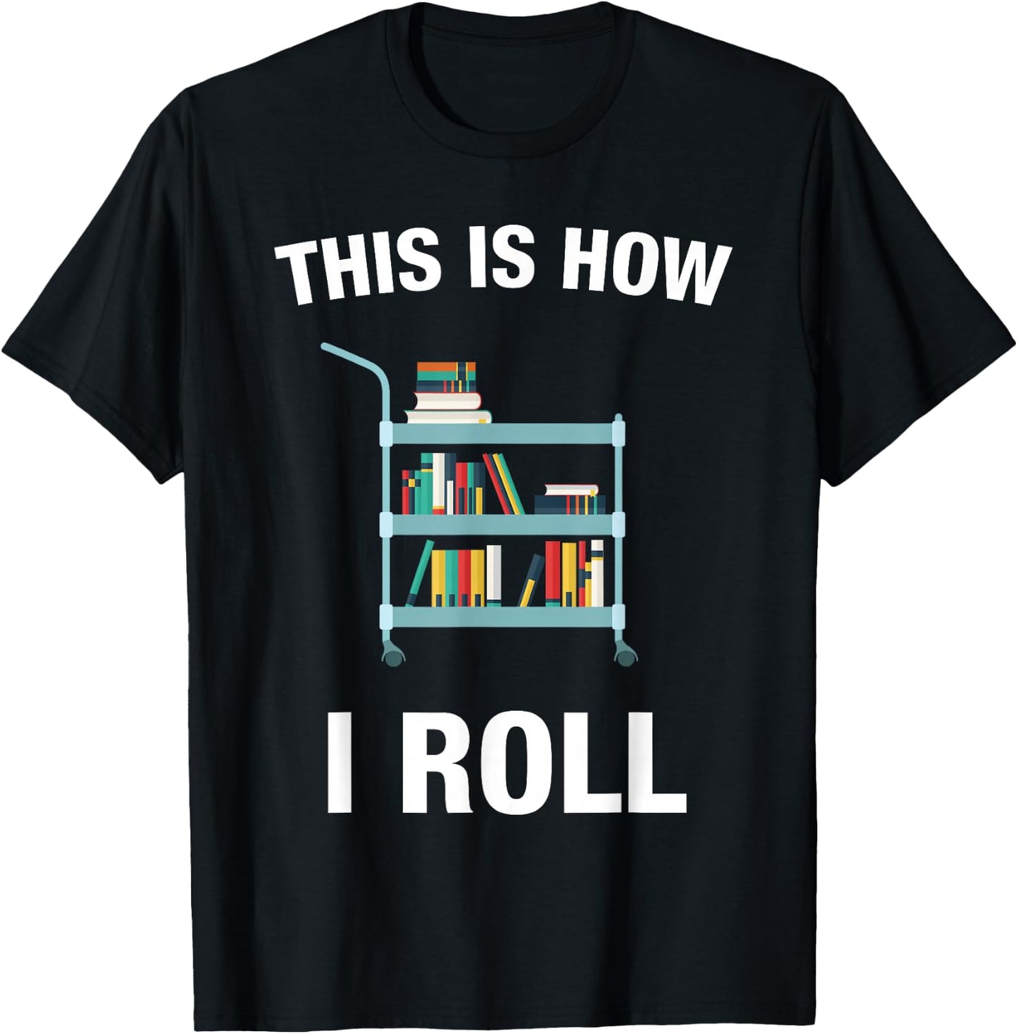 This is How I Roll Librarian Teacher Gifts Book Lover T-Shirt - T-Shirt | Black