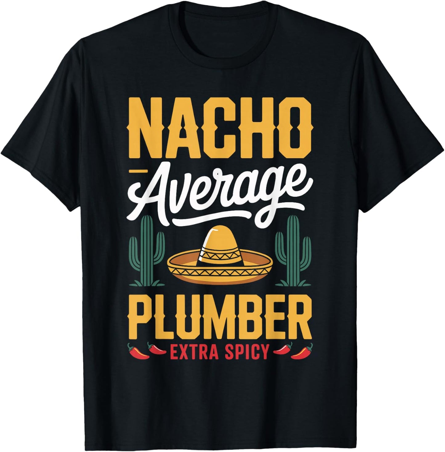 Nacho Average Plumber Extra Spicy T-Shirt - T-Shirt | Black
