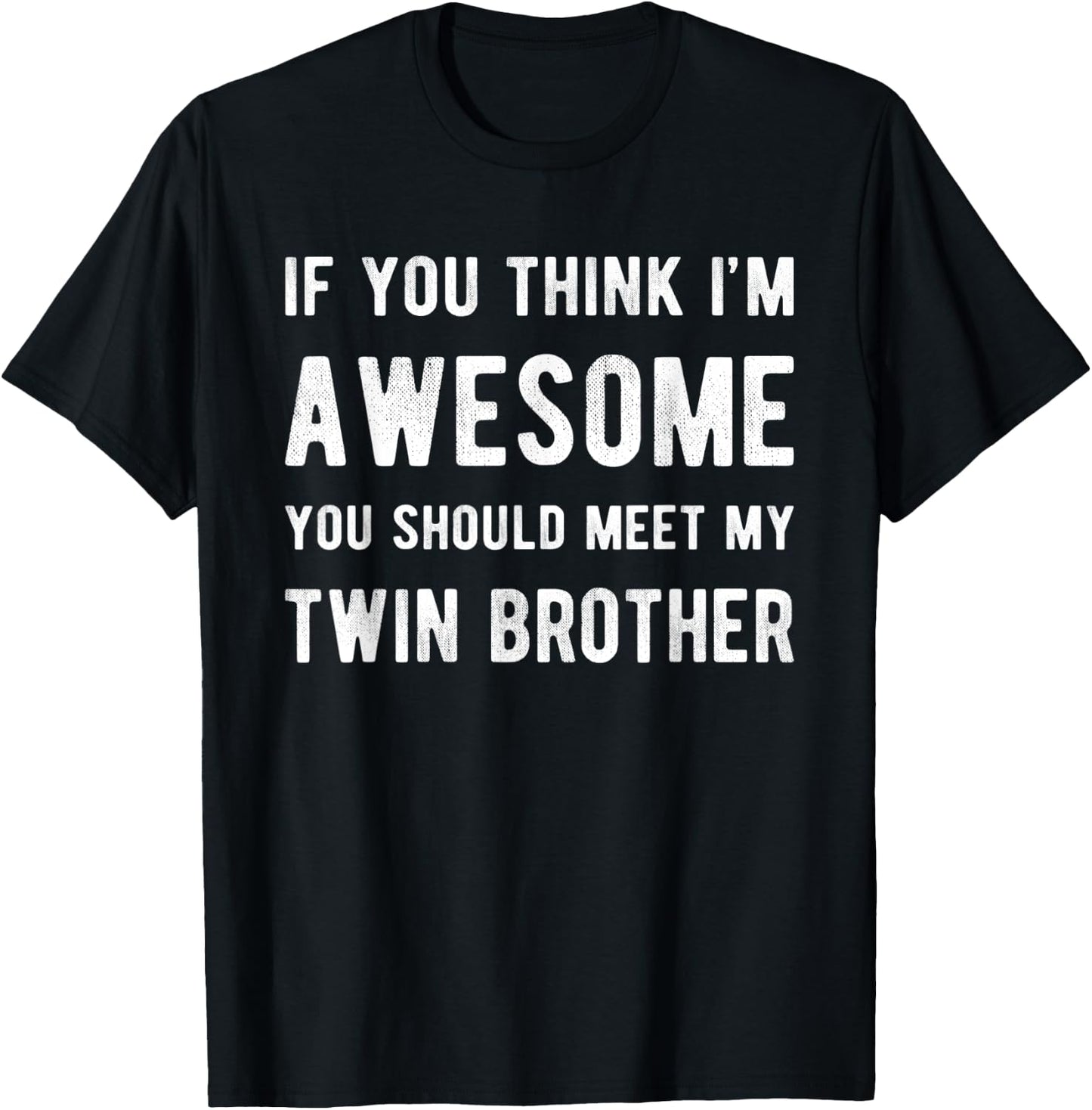 If You Think I'm Awesome Meet My Twin Brother Funny Matching T-Shirt - T-Shirt | Black