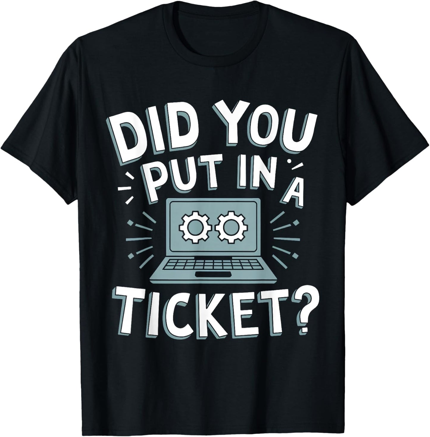 Did You Put In A Ticket? Do you have a ticket? T-Shirt - T-Shirt | Black