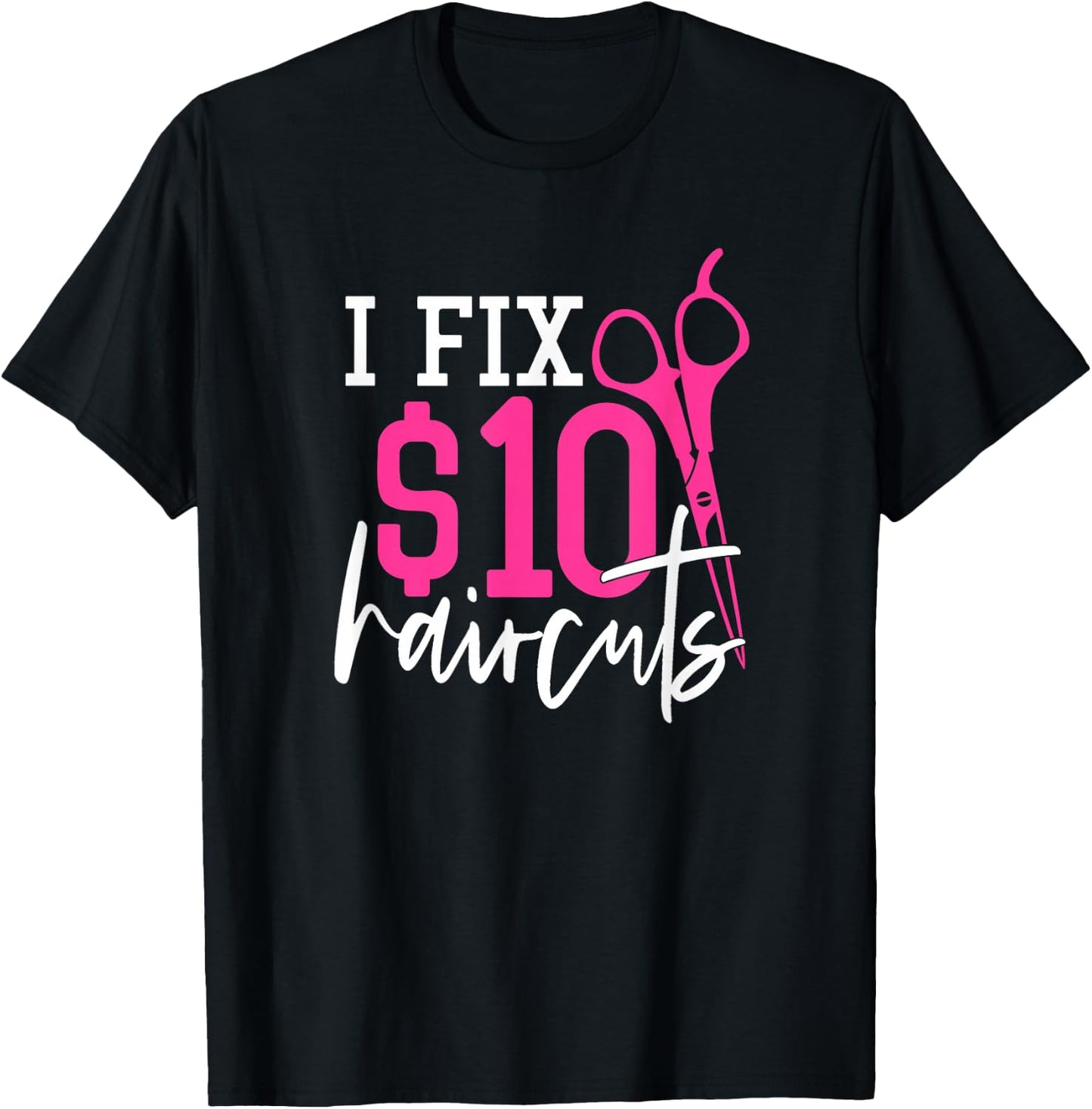 I Fix 10 Dollars Haircuts - Hairdresser Quote Coiffeur T-Shirt - T-Shirt | Black
