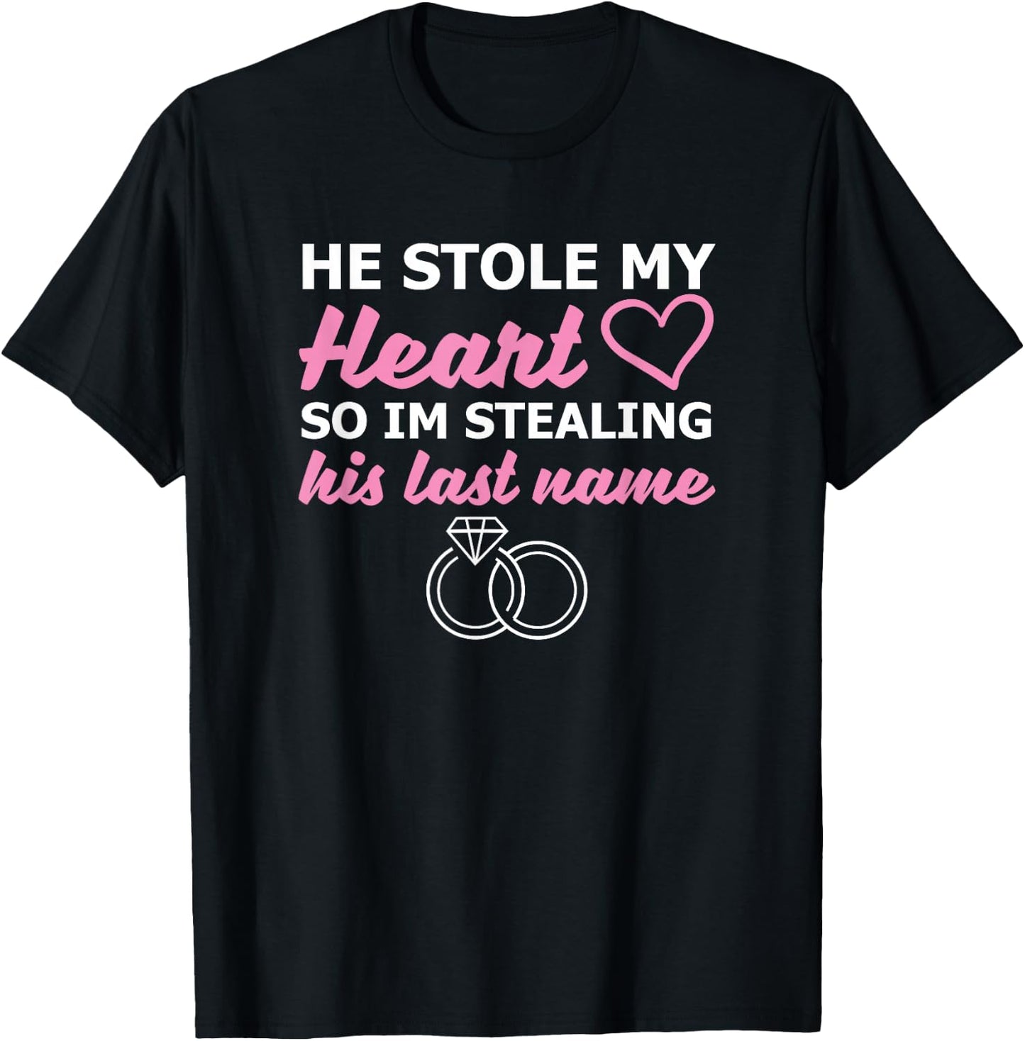He Stole My Heart So I'm Stealing His Last Name T-Shirt - T-Shirt | Black