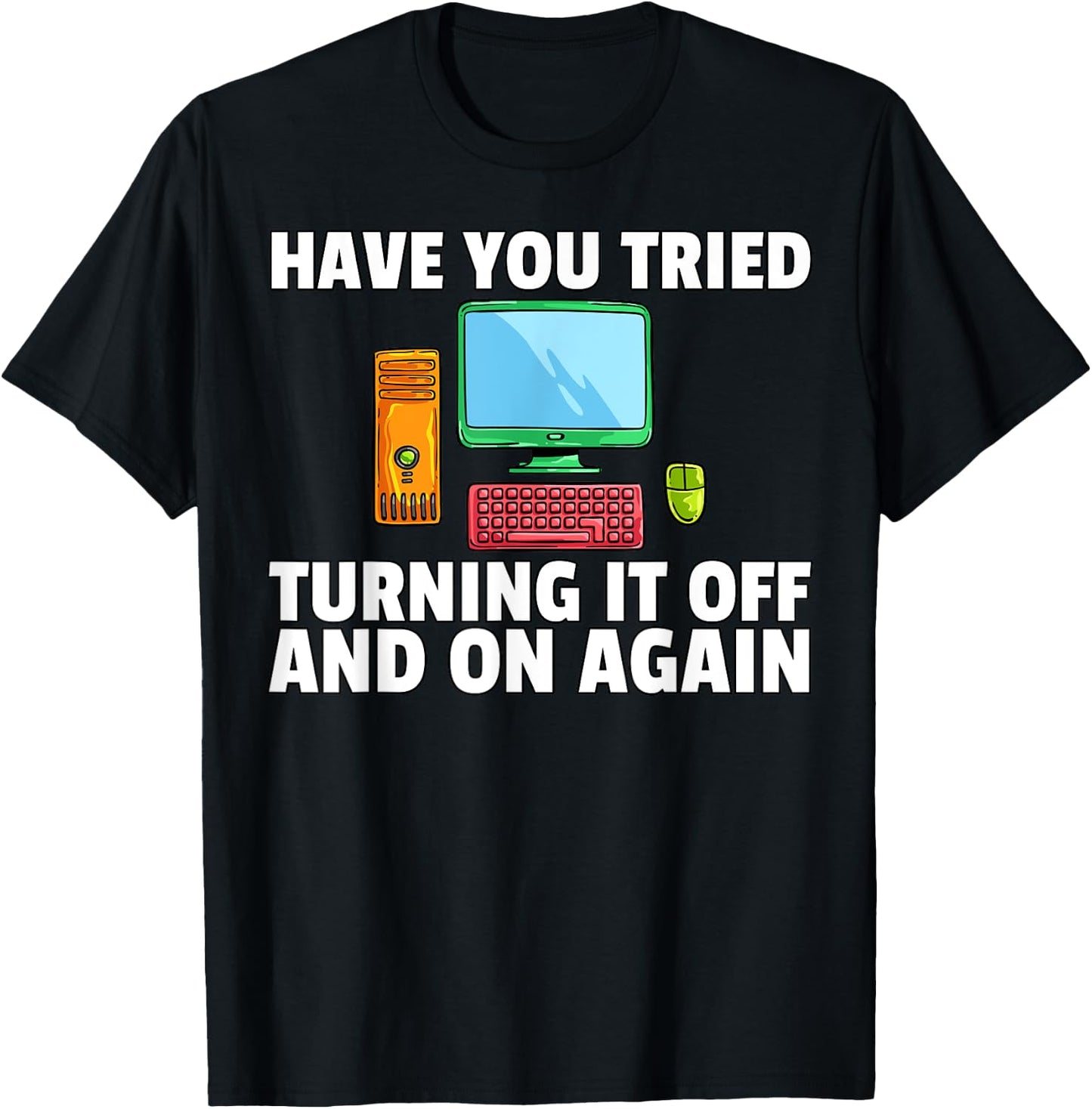 Have You Tried Turning it Off and On Again Computer T-Shirt - T-Shirt | Black