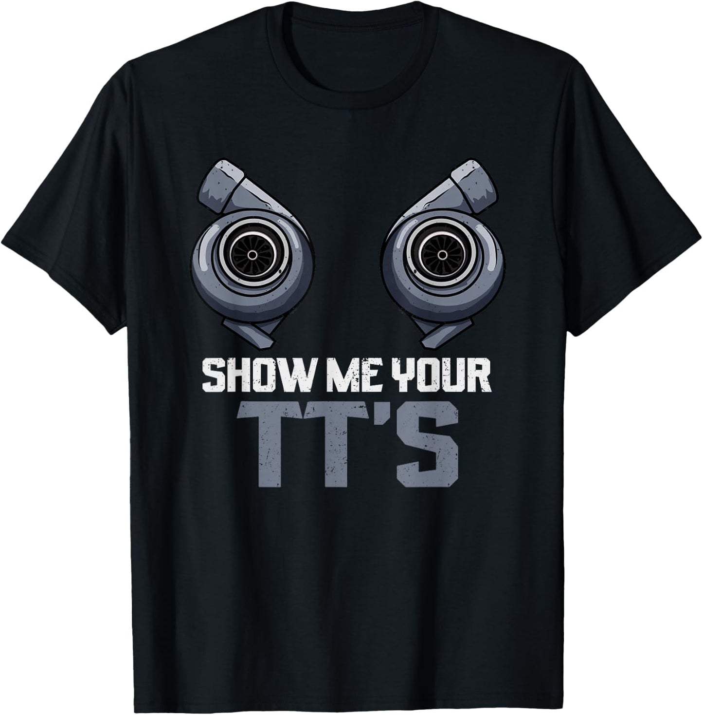Show Me Your TTs Twin Turbo Street Racing T-Shirt - T-Shirt | Black