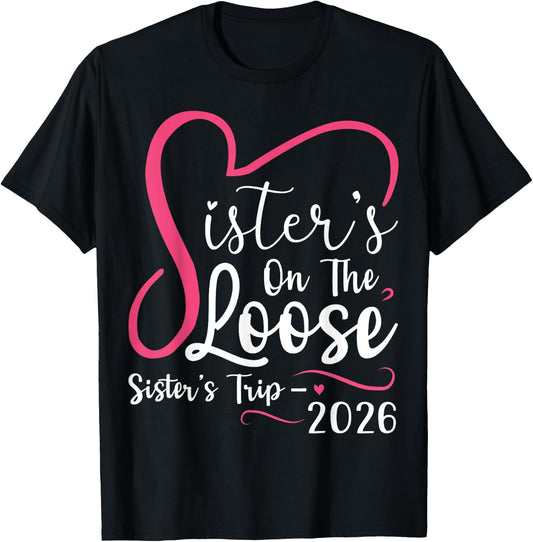 Sisters On The Loose Sisters Trip 2026 Matching Girls Trip T-Shirt - T-Shirt | Black
