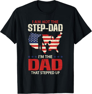 I am not the Step Dad I am the Dad that Stepped up - Fathers T-Shirt - T-Shirt | Black