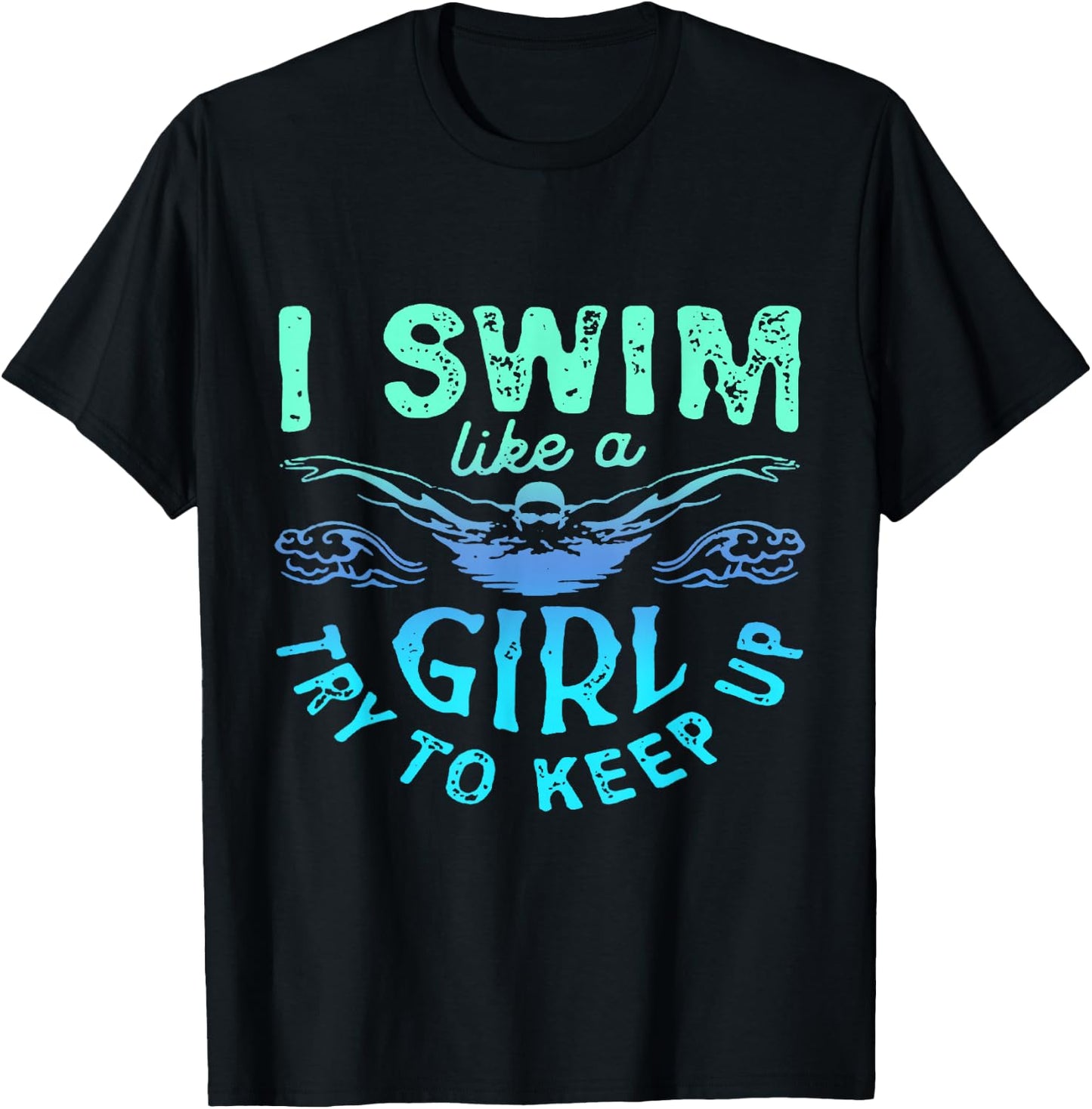 I Know I Swim Like A Girl Try To Keep Up T-Shirt - T-Shirt | Black