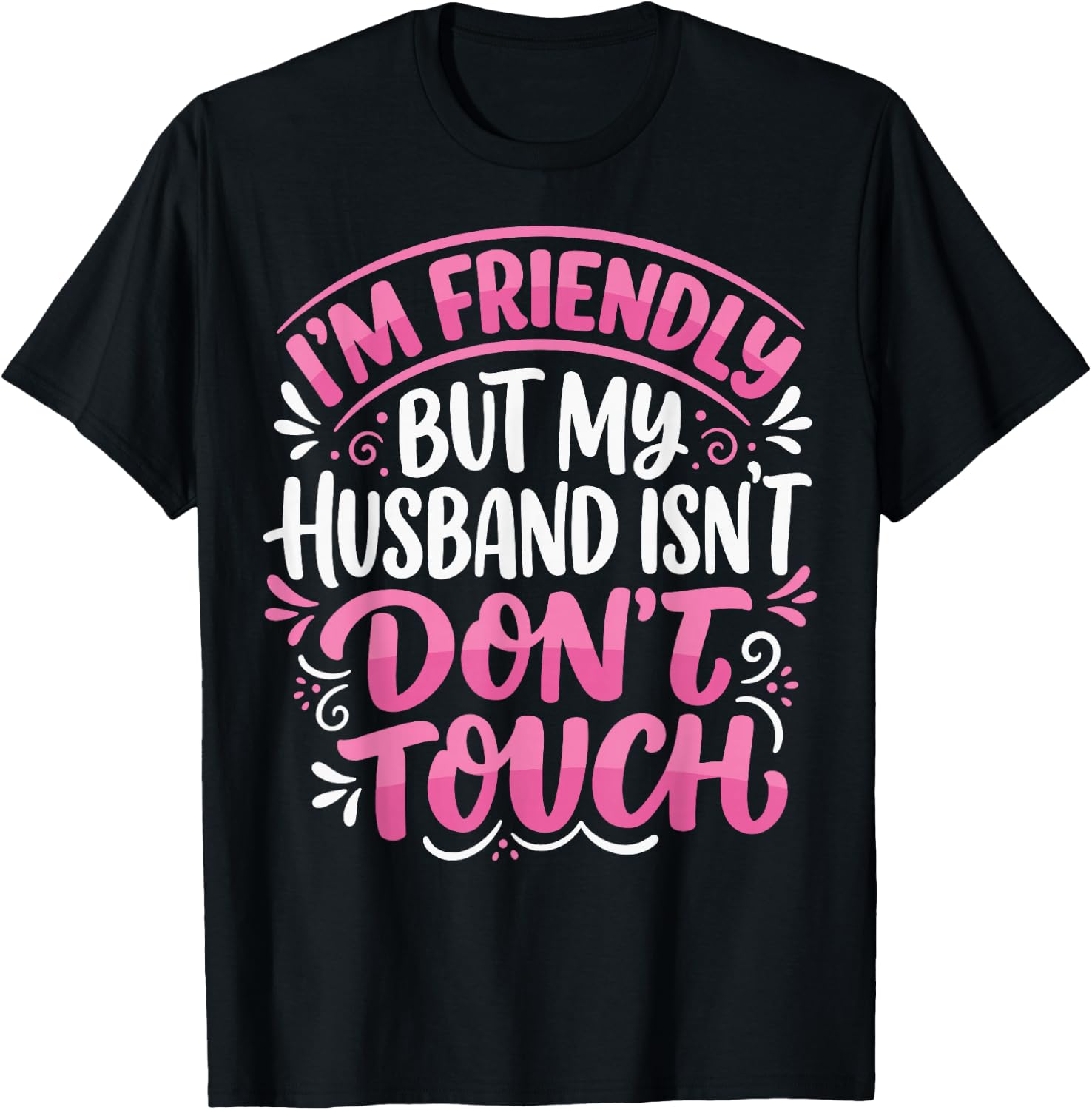I'm Friendly But My Husband Isn't Dont Touch T-Shirt - T-Shirt | Black