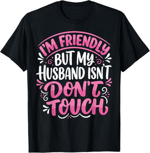 I'm Friendly But My Husband Isn't Dont Touch T-Shirt - T-Shirt | Black
