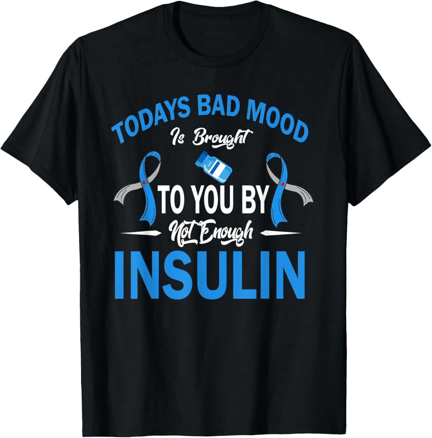 Todays Bad Mood Not Enough Insulin Diabetes Awareness Month T-Shirt - T-Shirt | Black