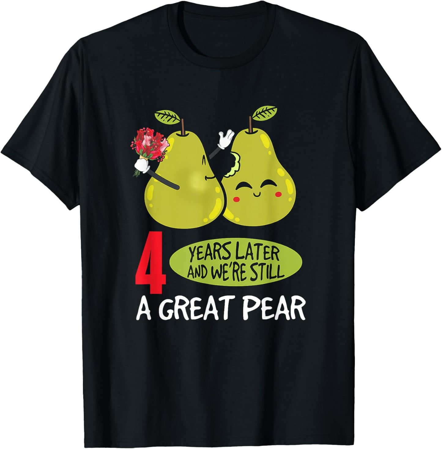 4 Years Later And We're Still A Great Pear Anniversary T-Shirt - T-Shirt | Black