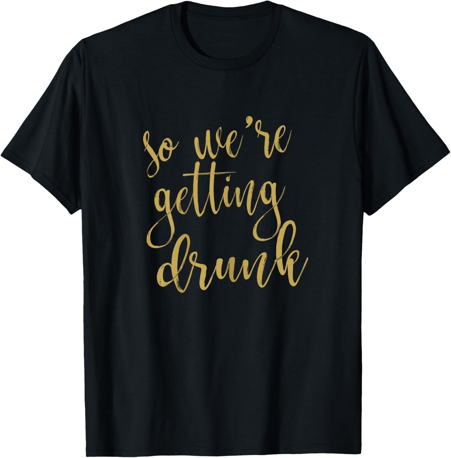 We Are Getting Drunk Matching Bridesmaid Bridal Party T-Shirt - T-Shirt | Black