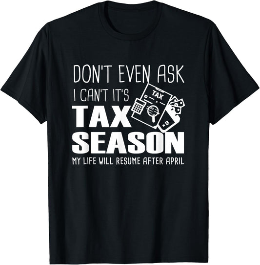 Funny Accountant Cpa, Don't Even Ask I Can't It's Tax Season T-Shirt - T-Shirt | Black