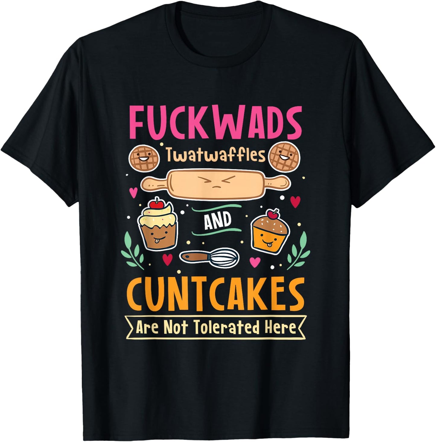 Fuckwads Twatwaffles And Cuntcakes Are Not Tolerated T-Shirt - T-Shirt | Black