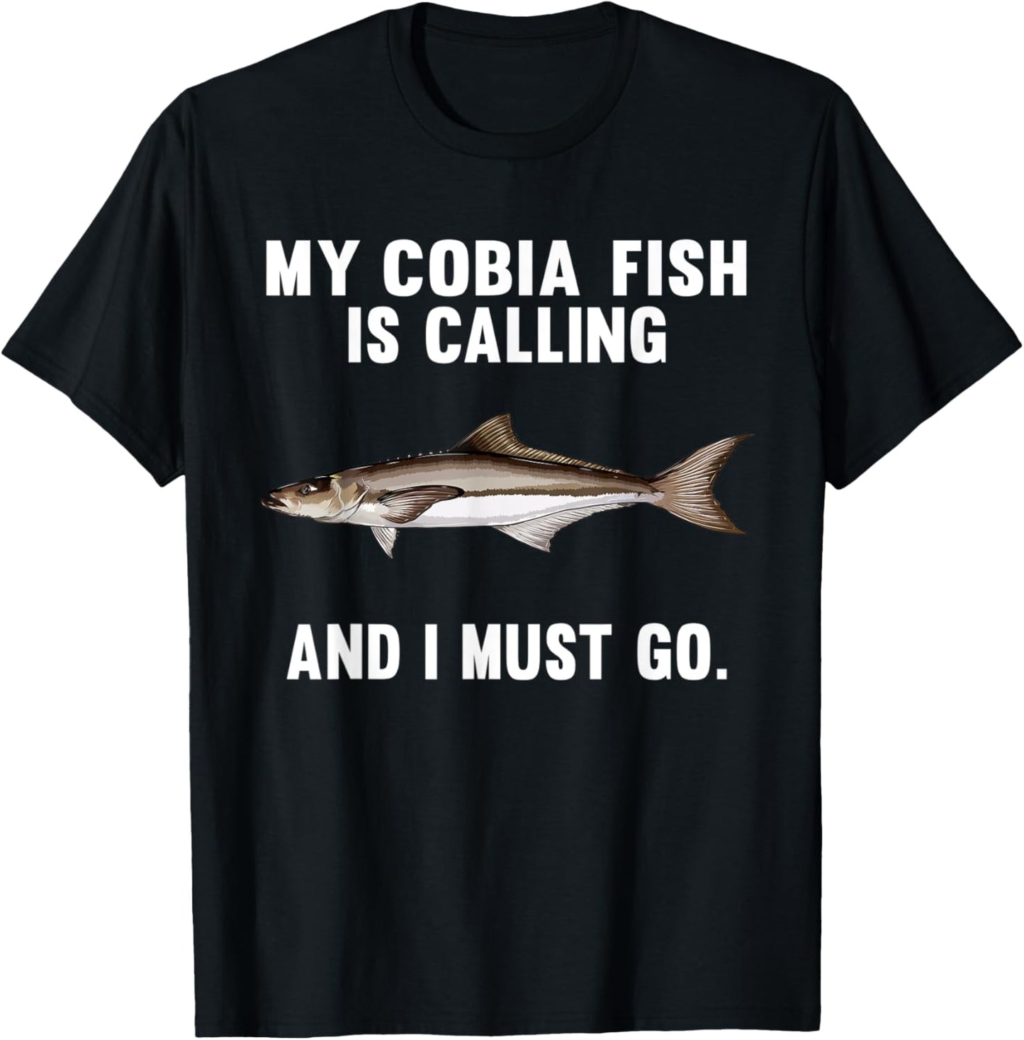 My Cobia Is Calling And I Must Go Funny Fish T-Shirt - T-Shirt | Black