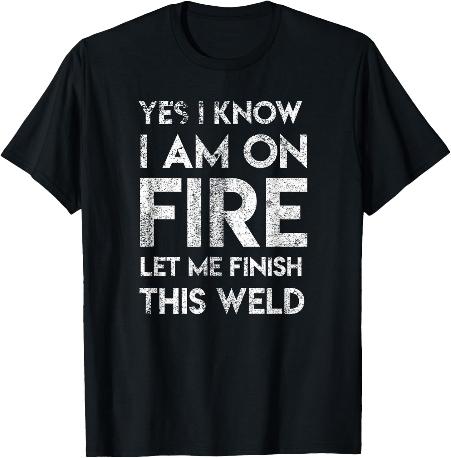 Yes I Know I Am On Fire Funny Craftsman Welding Welder Gift T-Shirt - T-Shirt | Black