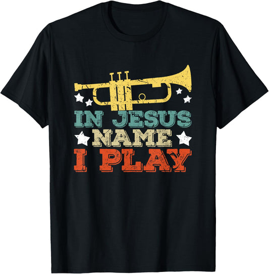 In Jesus Name I Play Trumpet Christian Music Lover Gift T-Shirt - T-Shirt | Black