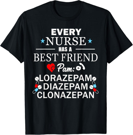 Every Nurse Has A Best Friend Pam Lorazepam, Diazepam Shirt. T-Shirt - T-Shirt | Black