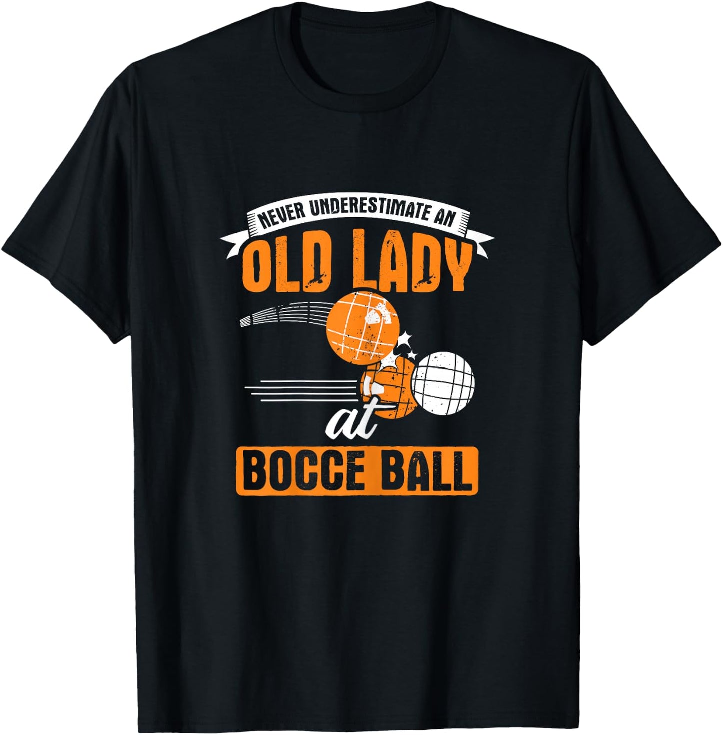Never Underestimate an Old Lady at Bocce Ball T-Shirt - T-Shirt | Black
