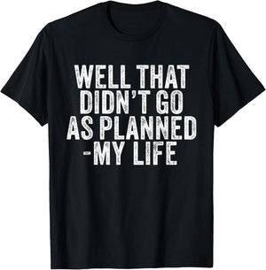 Well That Didn't Go As Planned My Life Saying Funny Vintage T-Shirt - T-Shirt | Black