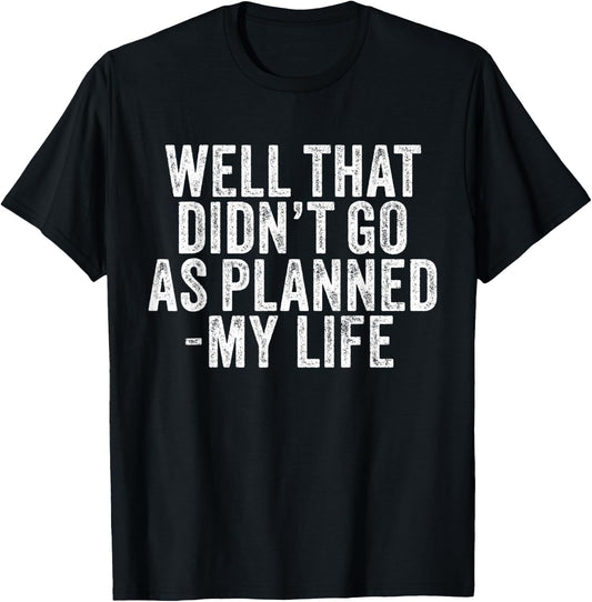 Well That Didn't Go As Planned My Life Saying Funny Vintage T-Shirt - T-Shirt | Black