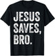 Jesus Saves Bro Christian Women Men Kids Girls Boys T-Shirt - T-Shirt | Black