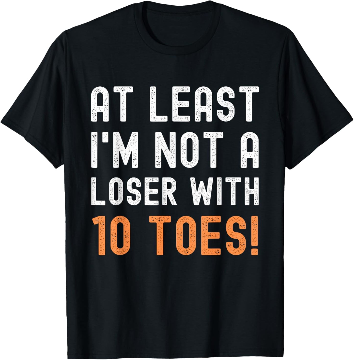 Toe Amputation At Least I'm Not A Loser With 10 Toes Funny T-Shirt - T-Shirt | Black