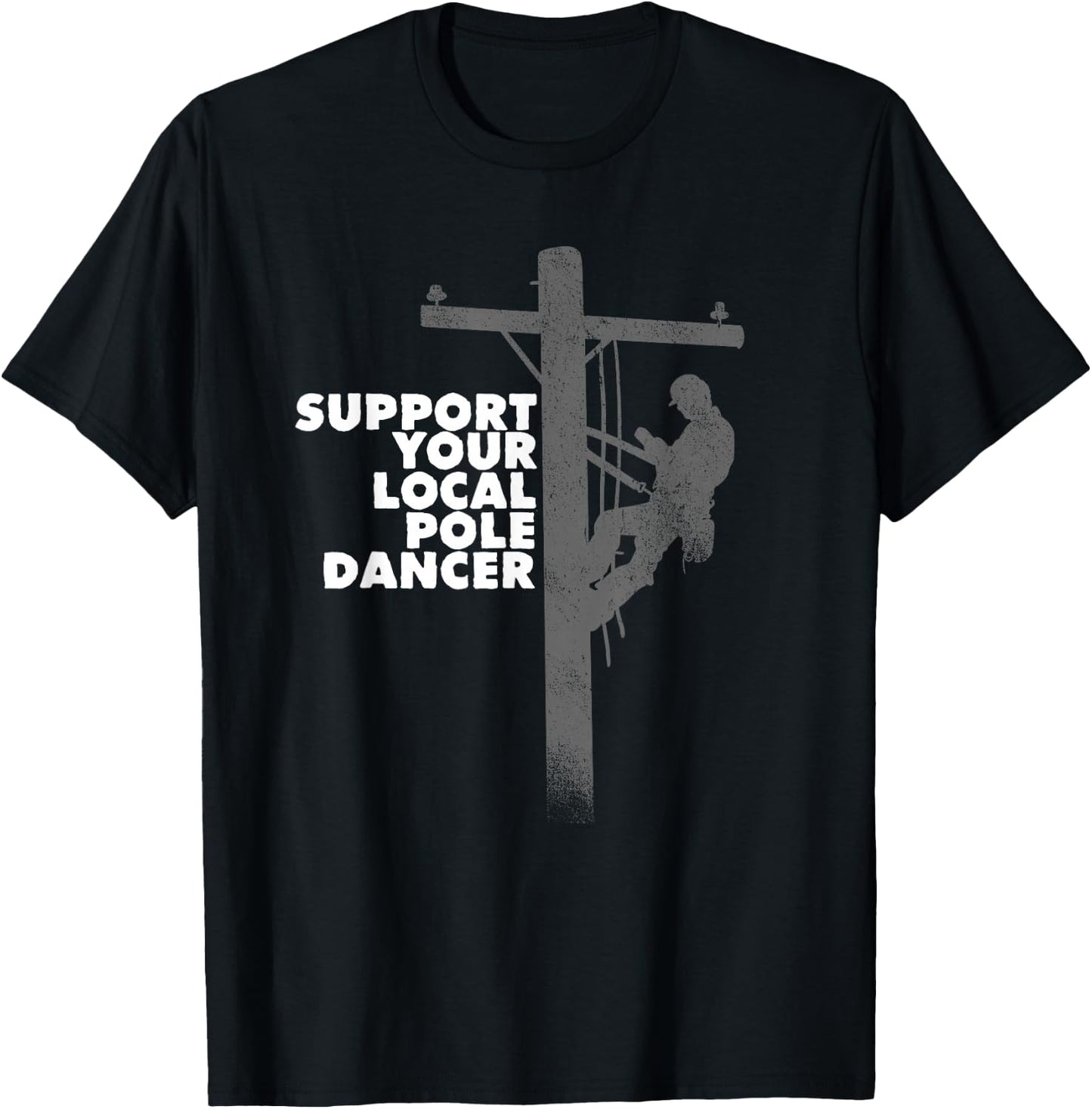 Funny Lineman Shirt - Support Your Local Pole Dancer Shirt T-Shirt - T-Shirt | Black