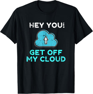 Hey You Get Off My Cloud Funny Tech Distressed T-Shirt - T-Shirt | Black