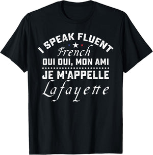 I Speak Fluent French Oui Oui Mon Ami Je M'appelle Lafayette T-Shirt - T-Shirt | Black