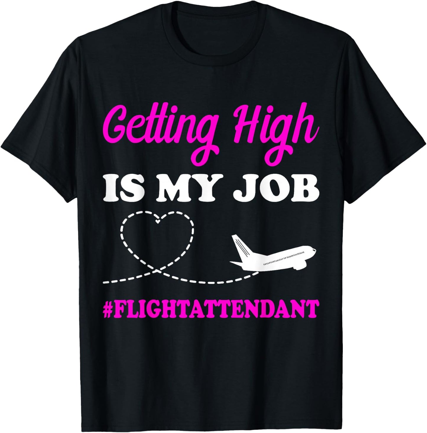 Getting High is My Job Flight Attendant Gift Stewardess T-Shirt - T-Shirt | Black