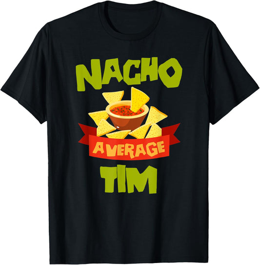 NACHO AVERAGE TIM Funny Birthday Personalized Name Gift T-Shirt - T-Shirt | Black