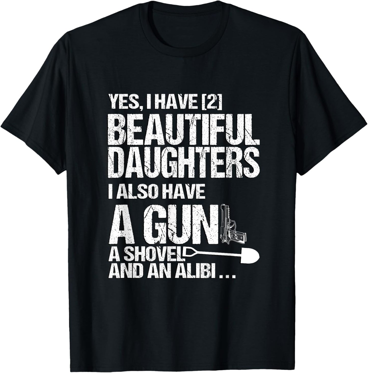 Yes I Have 2 Beautiful Daughters Father Dad Sarcastic Jokes T-Shirt - T-Shirt | Black