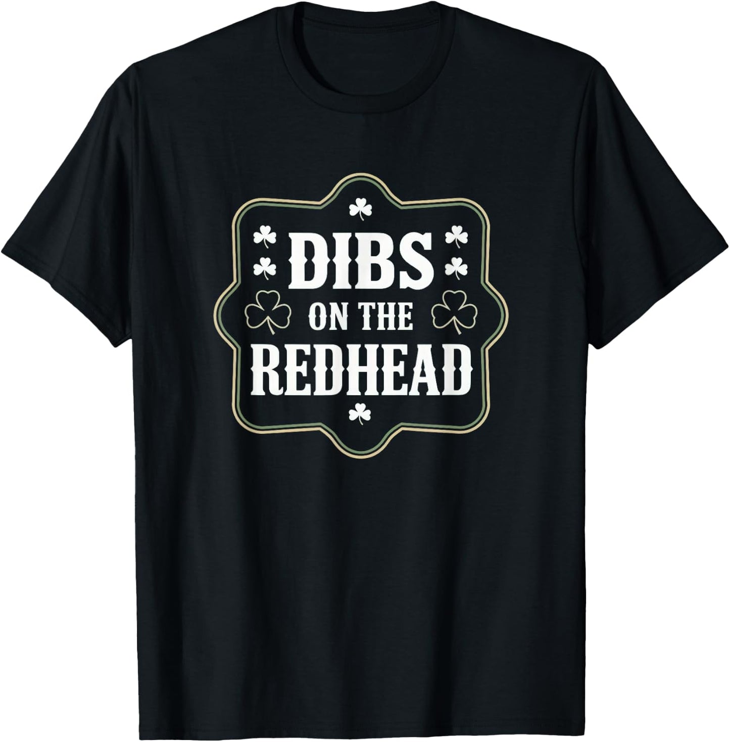 Dibs On The Redhead Funny St Patricks Day Irish Shamrock T-Shirt - T-Shirt | Black