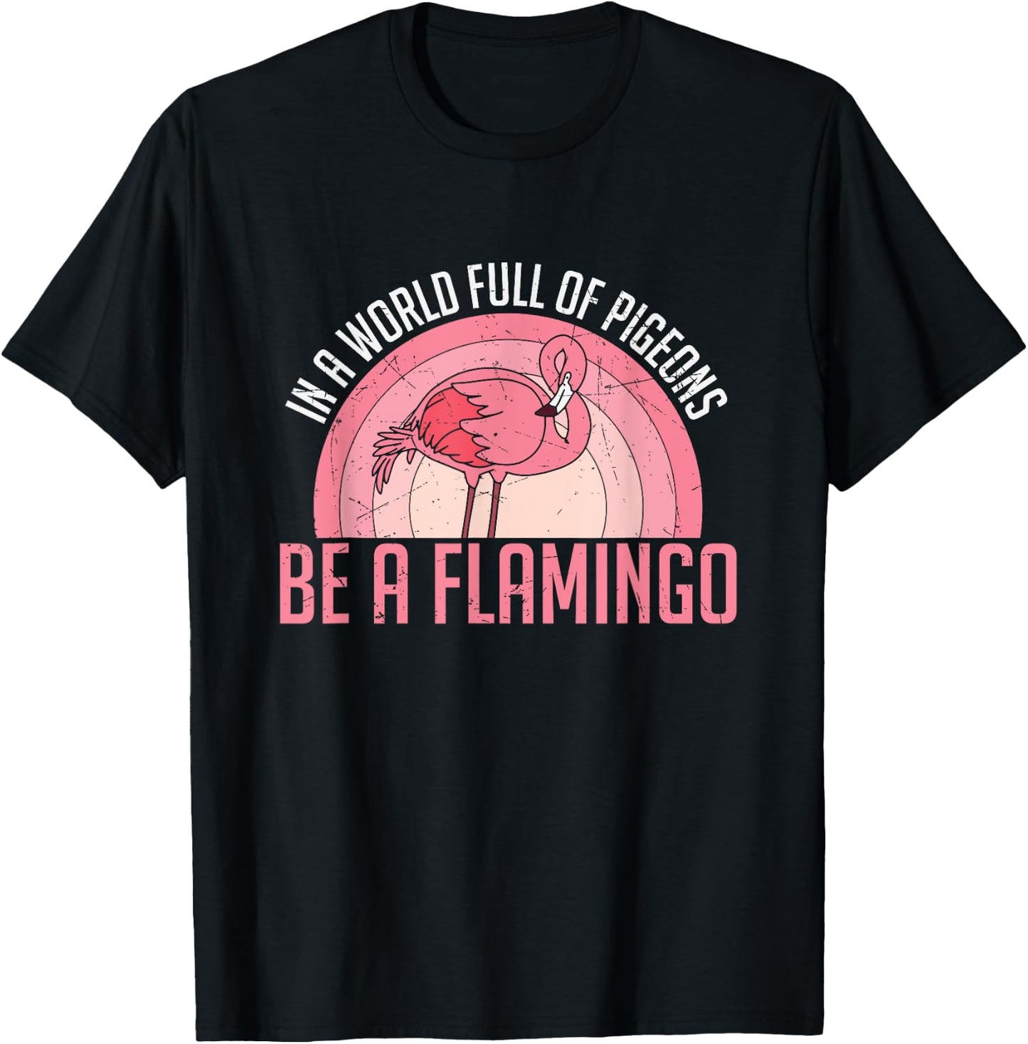 In A World Full Of Pigeons Be A Flamingo T-Shirt - T-Shirt | Black