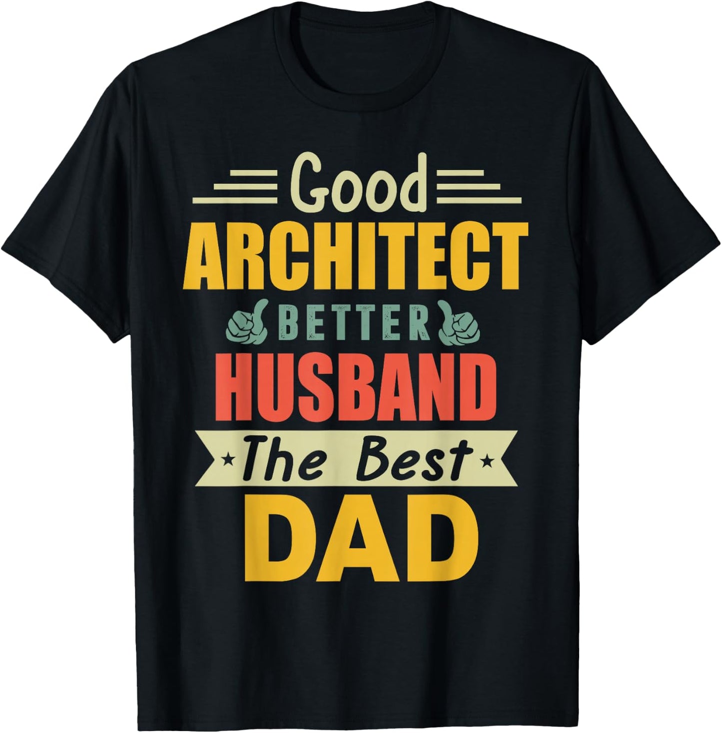 Good Architect Better Husband The Best Dad for Fathers Day T-Shirt - T-Shirt | Black