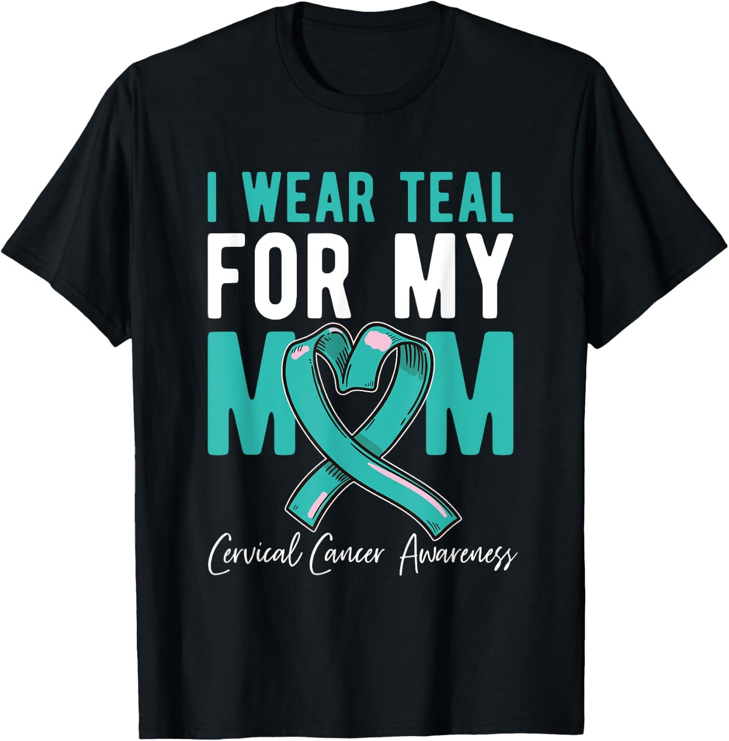 I Wear Teal For My Mom Fighter Cervical Cancer Awareness T-Shirt - T-Shirt | Black