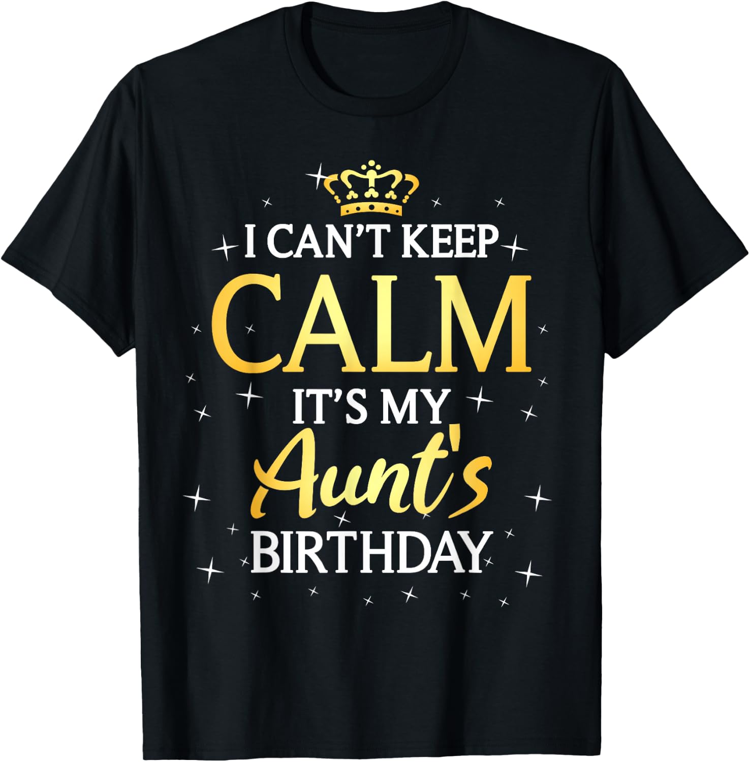 I Can't Keep Calm It's My Aunt Birthday Gift Bday Party T-Shirt - T-Shirt | Black