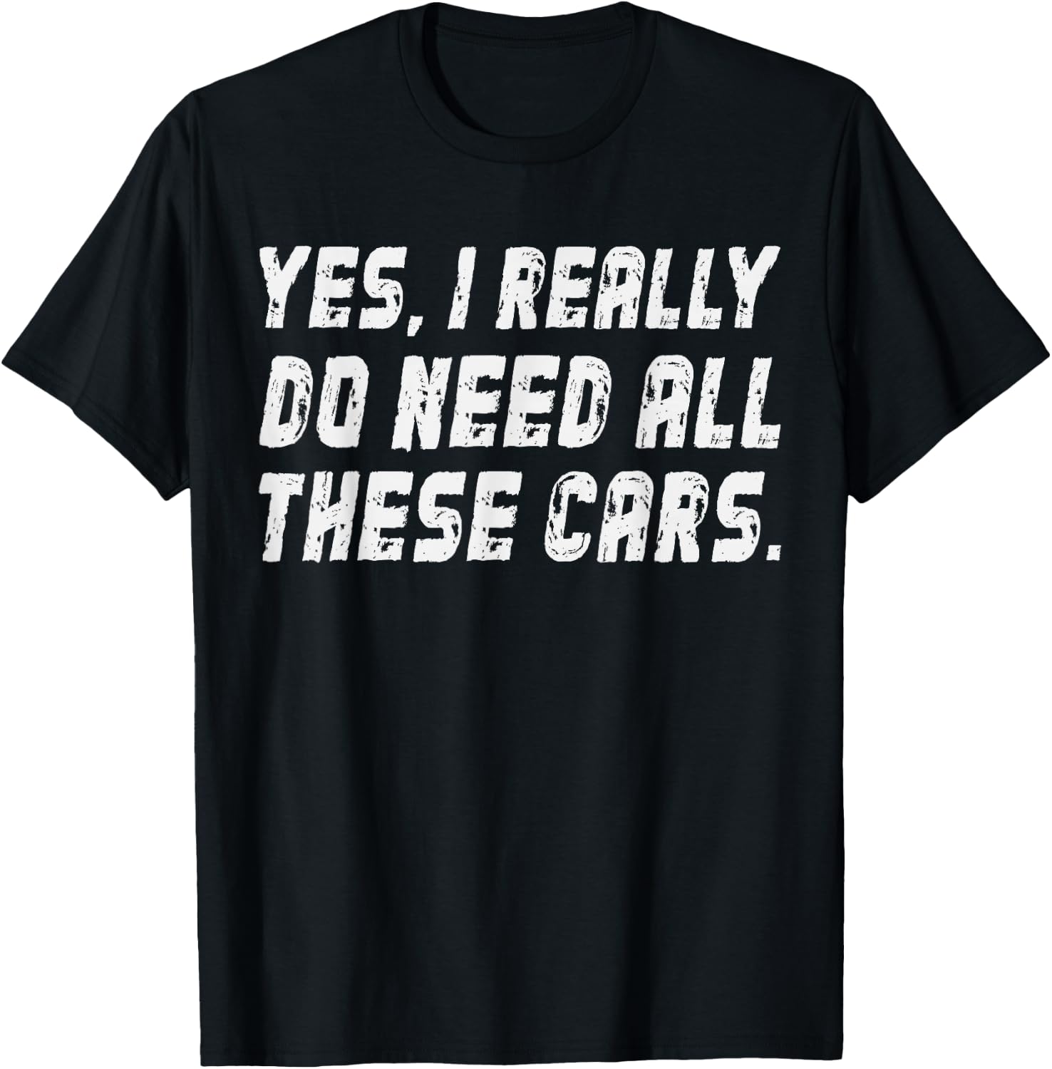 I Really Do Need All These Cars Garage Mechanics Automotive T-Shirt - T-Shirt | Black
