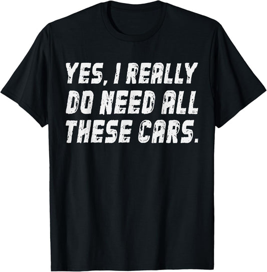 I Really Do Need All These Cars Garage Mechanics Automotive T-Shirt - T-Shirt | Black